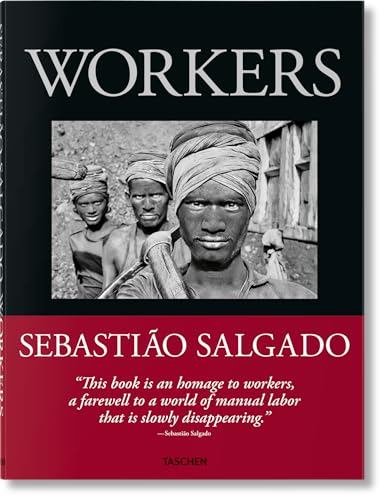 Sebastião Salgado. Workers. An Archaeology of the Industrial Age von TASCHEN