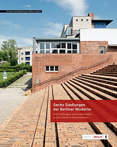 Sechs Siedlungen der Berliner Moderne: Entwicklungen und Erfahrungen in der UNESCO-Welterbestätte (Beiträge zur Denkmalpflege in Berlin) von Konrad Anton