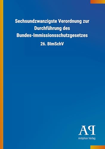 Sechsundzwanzigste Verordnung zur Durchführung des Bundes-Immissionsschutzgesetzes: 26. BImSchV von Outlook Verlag