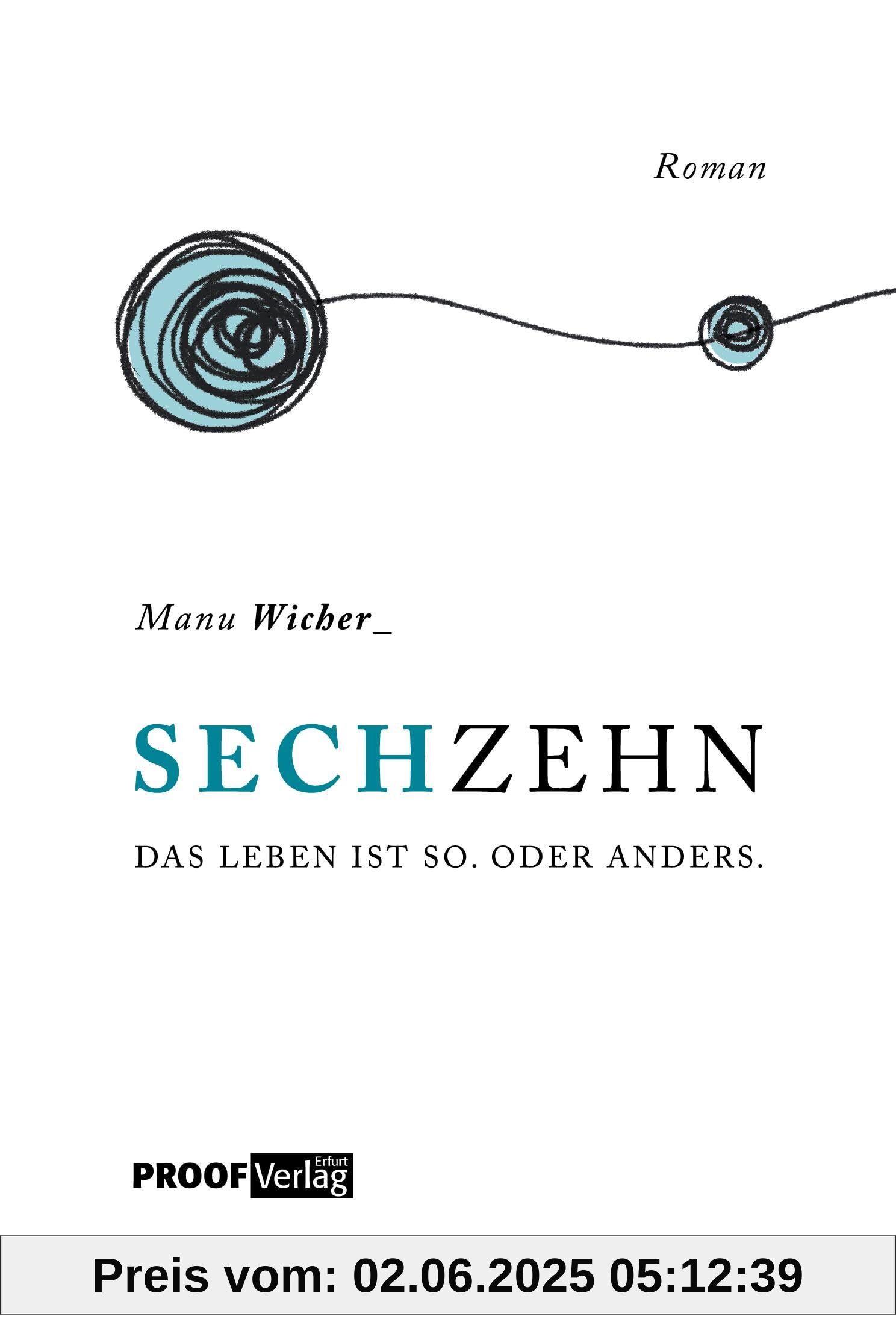 Sechzehn: Das Leben ist so. Oder anders.