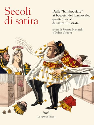 Secoli di satira. Dalle «bambocciate» ai bozzetti del Carnevale, quattro secoli di satira illustrata. Ediz. illustrata von La nave di Teseo