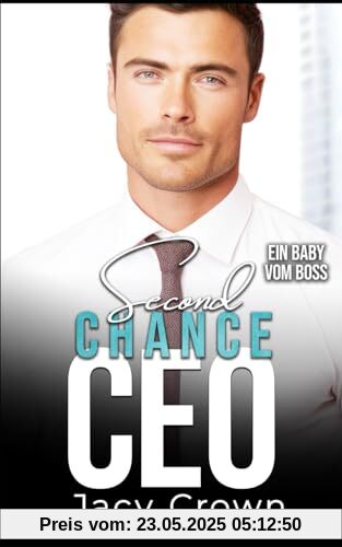 Second Chance CEO: Ein Baby vom Boss (Unexpected Love Stories)