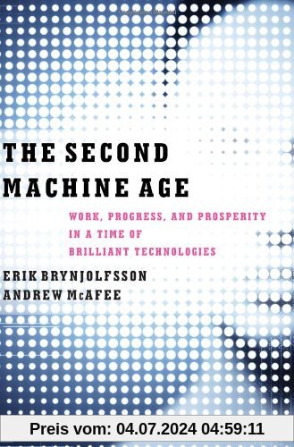 Second Machine Age : Work, Progress, and Prosperity in a Time of Brilliant Technologies