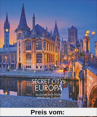 Secret Citys Europa: 70 charmante Städte abseits des Trubels