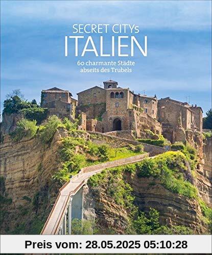 Secret Citys Italien: 60 charmante Städte abseits des Trubels Secret Citys Italien: 60 charmante Städte abseits des Trubels