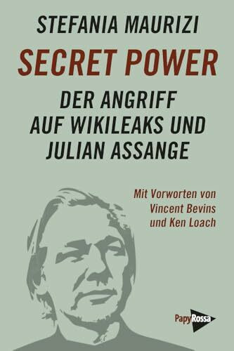 Secret Power: Der Angriff auf WikiLeaks und Julian Assange Secret Power: Der Angriff auf WikiLeaks und Julian Assange