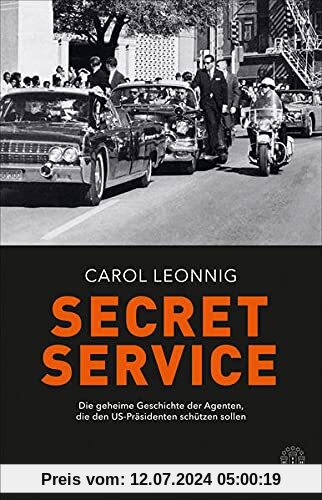 Secret Service: Die geheime Geschichte der Agenten, die den US-Präsidenten schützen sollen