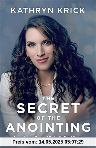 Secret of the Anointing: Accessing the Power of God to Walk in Miracles