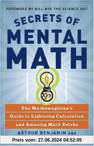 Secrets of Mental Math: The Mathemagician's Guide to Lightning Calculation and Amazing Mental Math Tricks