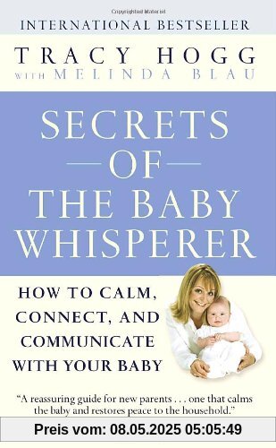 Secrets of the Baby Whisperer: How to Calm, Connect, and Communicate with Your Baby