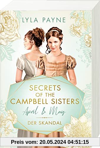 Secrets of the Campbell Sisters, Band 1: April & May. Der Skandal (Sinnliche Regency Romance von der Erfolgsautorin der Golden-Campus-Trilogie) (Secrets of the Campbell Sisters, 1)