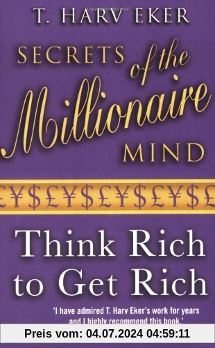 Secrets of the Millionaire Mind: Think Rich to Get Rich!
