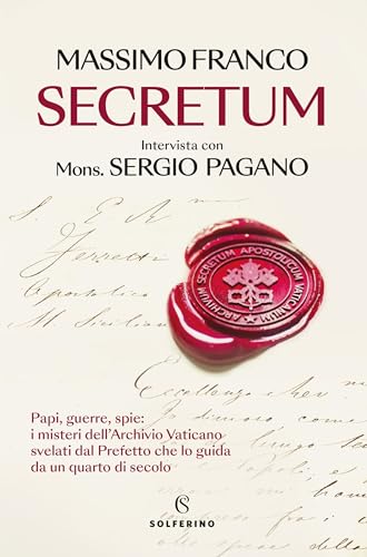 Secretum. Papi, guerre, spie: i misteri dell'Archivio Vaticano svelati dal prefetto che lo guida da un quarto di secolo von Solferino