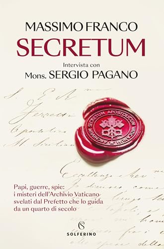 Secretum. Papi, guerre, spie: i misteri dell'Archivio Vaticano svelati dal prefetto che lo guida da un quarto di secolo Secretum. Papi, guerre, spie: i misteri dell'Archivio Vaticano svelati dal prefetto che lo guida da un quarto di secolo
