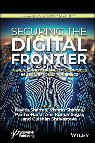 Securing the Digital Frontier: Threats and Advanced Techniques in Security and Forensics Securing the Digital Frontier: Threats and Advanced Techniques in Security and Forensics von Wiley-Scrivener