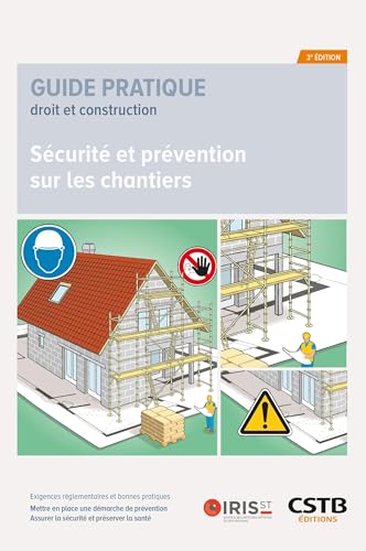 Sécurité et prévention sur les chantiers: Exigences réglementaires et bonnes pratiques - Mettre en place une démarche de prévention - Assurer la sécurité et préserver la santé von CSTB