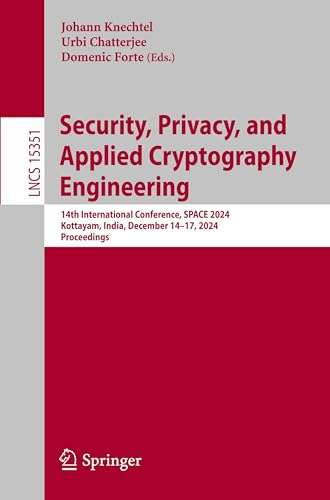 Security, Privacy, and Applied Cryptography Engineering: 14th International Conference, SPACE 2024, Kottayam, India, December 14–17, 2024, Proceedings (Lecture Notes in Computer Science, Band 15351) von Springer