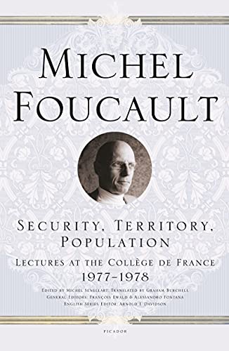 Security, Territory, Population: Lectures at the College De France, 1977-1978 (Michel Foucault Lectures at the Collège de France)