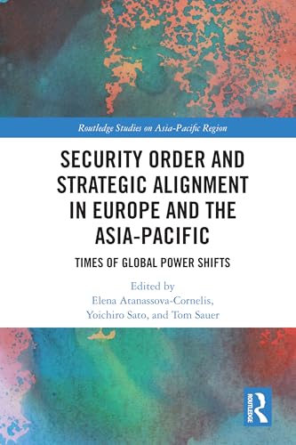 Security Order and Strategic Alignment in Europe and the Asia-Pacific: Times of Global Power Shifts (Routledge Studies on the Asia-pacific Region) von Routledge