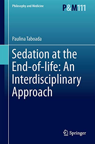 Sedation at the End-of-life: An Interdisciplinary Approach (Philosophy and Medicine, 116, Band 116) von Springer