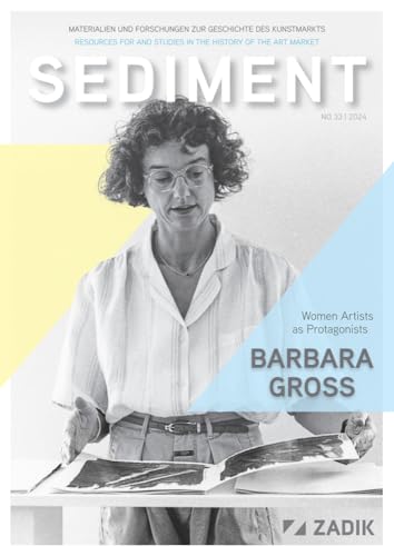 Sediment / Barbara Gross: Materialien und Forschungen zur Geschichte des Kunstmarkts / Women Artists as Protagonists (Sediment: Materialien und Forschungen zur Geschichte des Kunstmarkts) von arthistoricum.net
