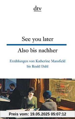 See you later Also bis nachher: Erzählungen von Katherine Mansfield bis Roald Dahl (dtv zweisprachig)