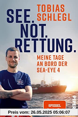 See. Not. Rettung.: Meine Tage an Bord der SEA-EYE 4 | Die Schicksale Geflüchteter hautnah - an der tödlichsten Meeresgrenze der Welt. Ein bewegender ... vom SPIEGEL-Bestsellerautor