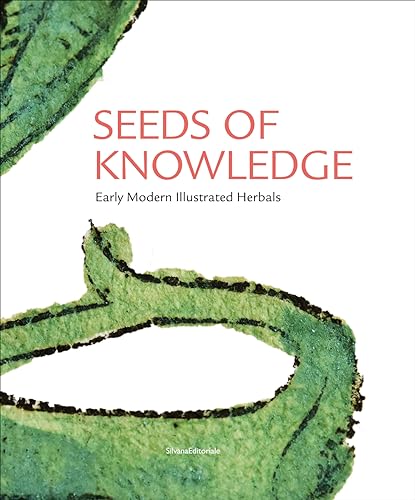 Seeds of Knowledge: Early Modern Illustrated Herbals von Silvana