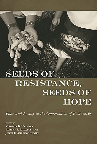 Seeds of Resistance, Seeds of Hope: Place and Agency in the Conservation of Biodiversity Seeds of Resistance, Seeds of Hope: Place and Agency in the Conservation of Biodiversity von University of Arizona Press