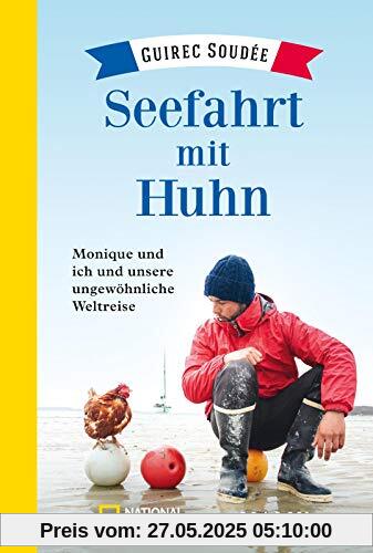 Seefahrt mit Huhn: Monique und ich und unsere ungewöhnliche Weltreise