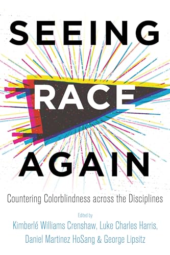 Seeing Race Again: Countering Colorblindness across the Disciplines von University of California Press