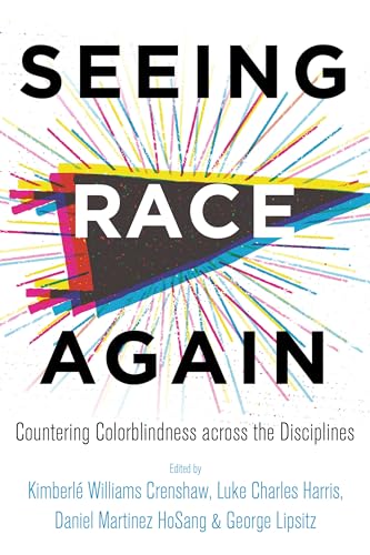 Seeing Race Again: Countering Colorblindness across the Disciplines von University of California Press