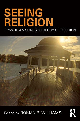 Seeing Religion: Toward a Visual Sociology of Religion (Routledge Advances in Sociology) (Routledge Advances in Sociology, 146, Band 146) von Routledge