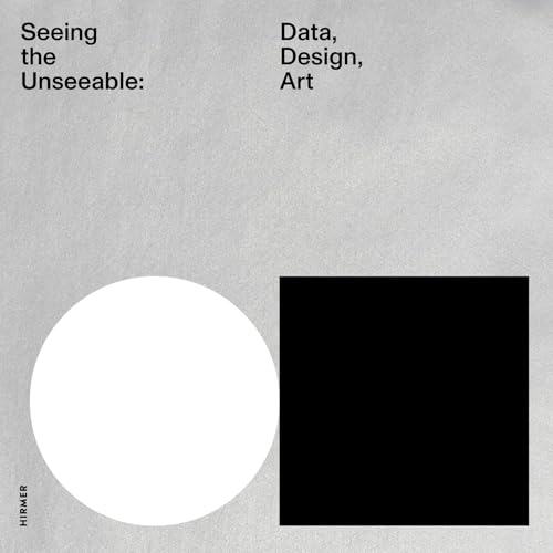 Seeing the Unseeable - Data, Design, Art Seeing the Unseeable - Data, Design, Art von Hirmer