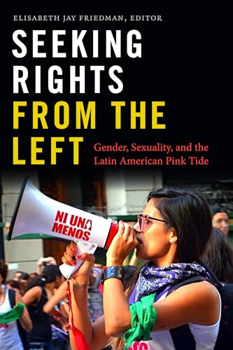 Seeking Rights from the Left: Gender, Sexuality, and the Latin American Pink Tide von Duke University Press