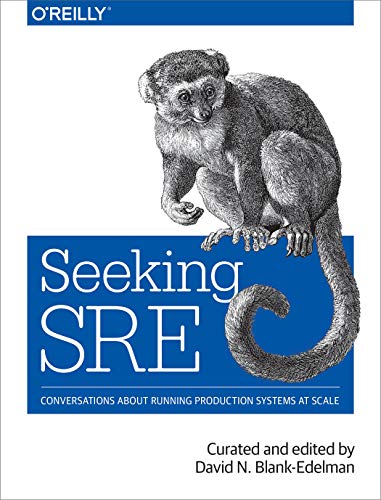 Seeking SRE: Conversations About Running Production Systems at Scale von O'Reilly Media