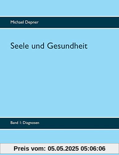 Seele und Gesundheit: Band 1 Diagnosen