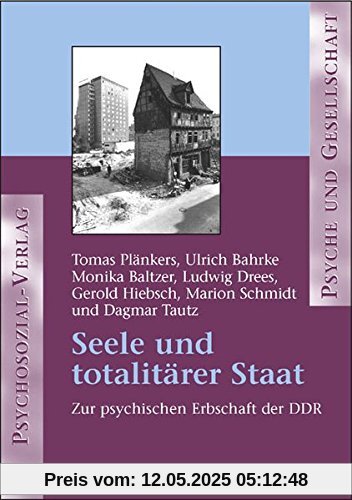 Seele und totalitärer Staat: Zur psychischen Erbschaft der DDR (Psyche und Gesellschaft)