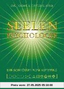 Seelen-Psychologie: Psychologie der Seele. Die spirituellen Schlüssel zum Aufstieg Seelen-Psychologie: Psychologie der Seele. Die spirituellen Schlüssel zum Aufstieg
