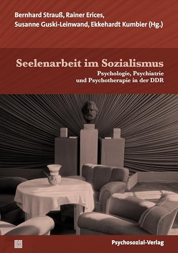 Seelenarbeit im Sozialismus: Psychologie, Psychiatrie und Psychotherapie in der DDR (Forum Psychosozial) von Psychosozial Verlag GbR