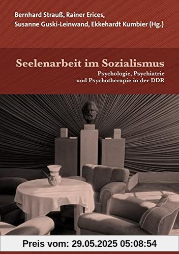 Seelenarbeit im Sozialismus: Psychologie, Psychiatrie und Psychotherapie in der DDR (Forum Psychosozial)