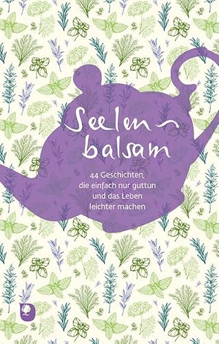 Seelenbalsam: 44 Geschichten, die einfach nur guttun und das Leben leichter machen (Edition Eschbach) von Verlag am Eschbach