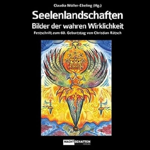 Seelenlandschaften: Bilder der wahren Wirklichkeit - Festschrift zum 60.Geburtstag von Christian Rätsch Seelenlandschaften: Bilder der wahren Wirklichkeit - Festschrift zum 60.Geburtstag von Christian Rätsch