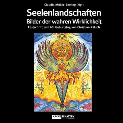 Seelenlandschaften: Bilder der wahren Wirklichkeit - Festschrift zum 60.Geburtstag von Christian Rätsch von Nachtschatten Verlag Ag
