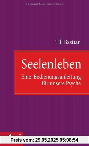 Seelenleben: Eine Bedienungsanleitung für unsere Psyche Seelenleben: Eine Bedienungsanleitung für unsere Psyche