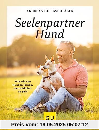 Seelenpartner Hund: Was ich von den Hunden gelernt habe und mit euch teilen möchte (GU Tier Spezial)
