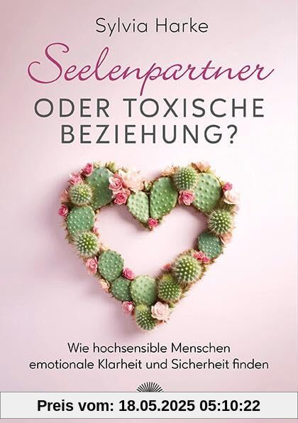 Seelenpartner oder toxische Beziehung?: Wie hochsensible Menschen emotionale Klarheit und Sicherheit finden Seelenpartner oder toxische Beziehung?: Wie hochsensible Menschen emotionale Klarheit und Sicherheit finden