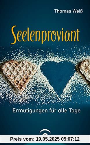 Seelenproviant: Ermutigungen für alle Tage