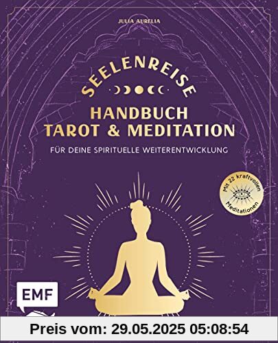 Seelenreise – Tarot und Meditation: Handbuch für deine spirituelle Weiterentwicklung: Lege die Karten und verbinde dich mit der Magie der großen Arkana – mit 22 kraftvollen Meditationen Seelenreise – Tarot und Meditation: Handbuch für deine spirituelle Weiterentwicklung: Lege die Karten und verbinde dich mit der Magie der großen Arkana – mit 22 kraftvollen Meditationen