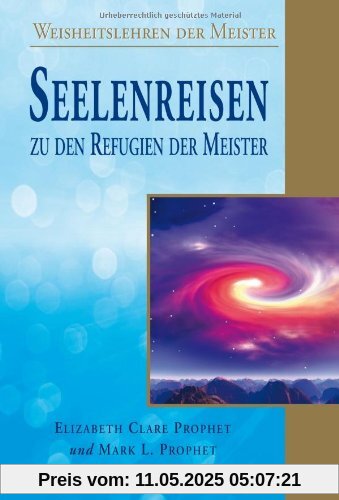 Seelenreisen zu den Refugien der Meister: Weisheitslehren der Meister Seelenreisen zu den Refugien der Meister: Weisheitslehren der Meister